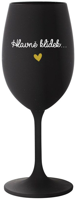 HLAVNĚ KLÍDEK... - černá sklenice na víno 350 ml uni