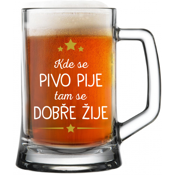 KDE SE PIVO PIJE, TAM SE DOBŘE ŽIJE - pivní sklenice 0,5 l