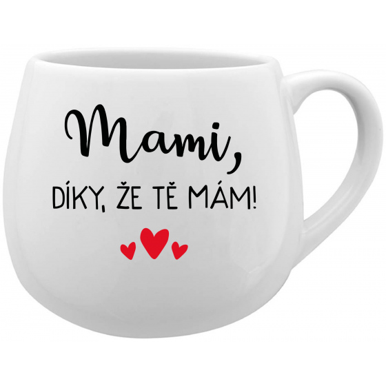 MAMI, DÍKY, ŽE TĚ MÁM! - bílý keramický hrníček 300 ml